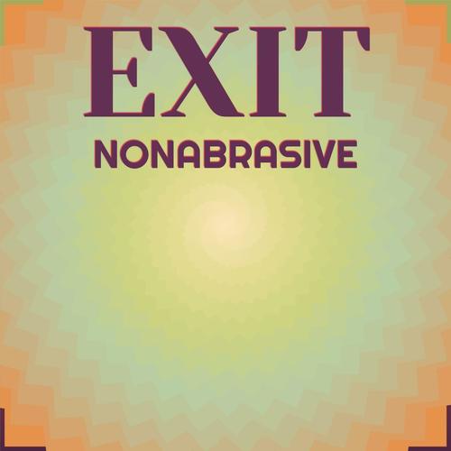 Exit Nonabrasive