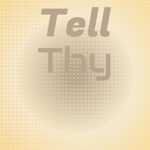 Tell Thy