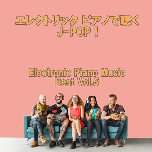 エレクトリック ピアノで聴くJ-POP! Electronic Piano Music Best Vol.5