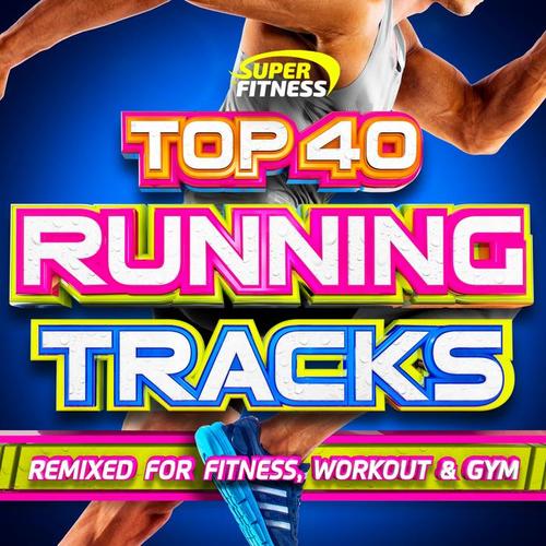 Top 40 Running Tracks (Remixed for Fitness, Workout and Gym)