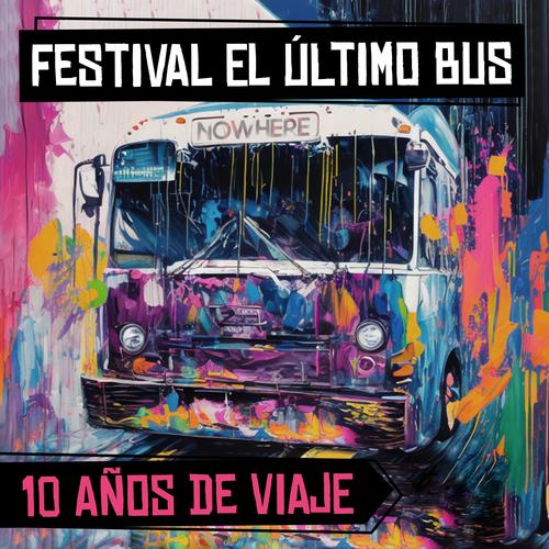 FESTIVAL EL ÚLTIMO BUS - 10 AÑOS DE VIAJE (Explicit)