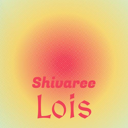 Shivaree Lois