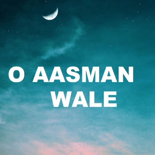 O Aasman Wale