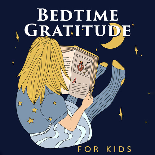 Bedtime Gratitude for Kids (Feel Safe and Loved, Find Your Peaceful Place, Music to Calm Your Anxious Child)