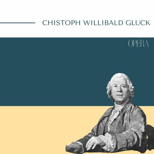 Chistoph Willibald Gluck - Opera