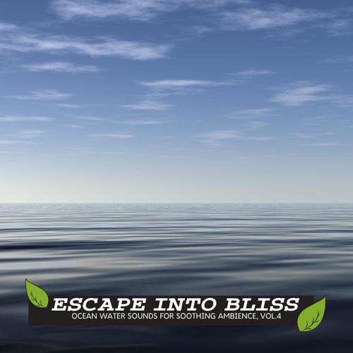 Escape Into Bliss - Ocean Water Sounds for Soothing Ambience, Vol.4