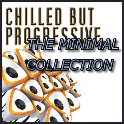 CHILLED BUT PROGRESSIVE (The Minimal Collection)