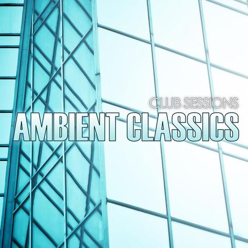 Club Sessions Ambient Classics