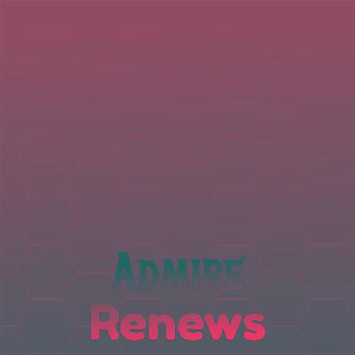 Admire Renews