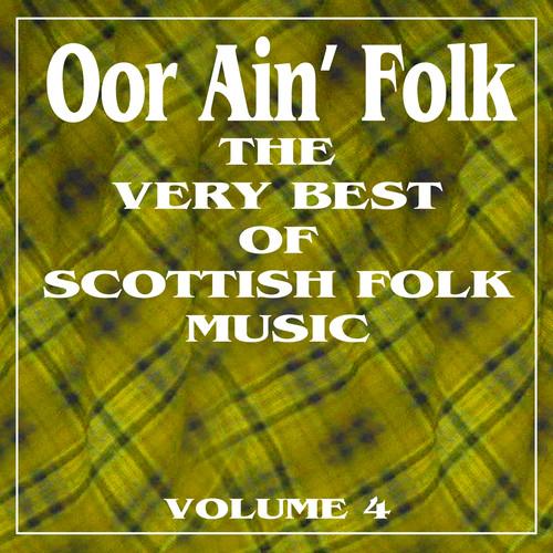 Oor Ain' Folk: The Very Best of Scottish Music, Vol. 4