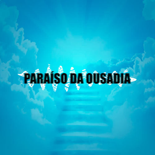 Paraíso Da Ousadia (Explicit)