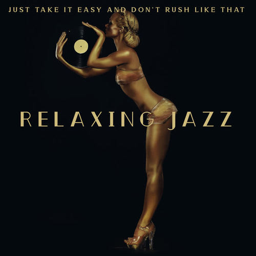 Just Take It Easy and Don’t Rush Like That – Relaxing Jazz