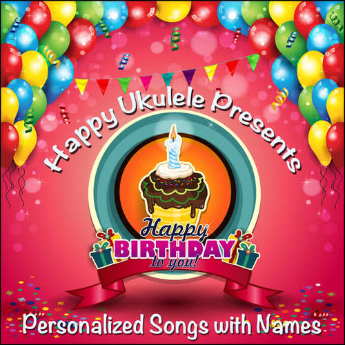 Happy Ukulele Presents Kids Happy Birthday to You Songs - Personalized with Names (Boys)