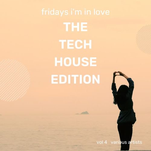 Fridays I'm In Love (The Tech House Edition) , Vol. 4