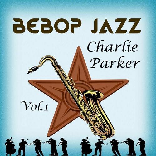 BeBop Jazz, Charlie Parker Vol. 1