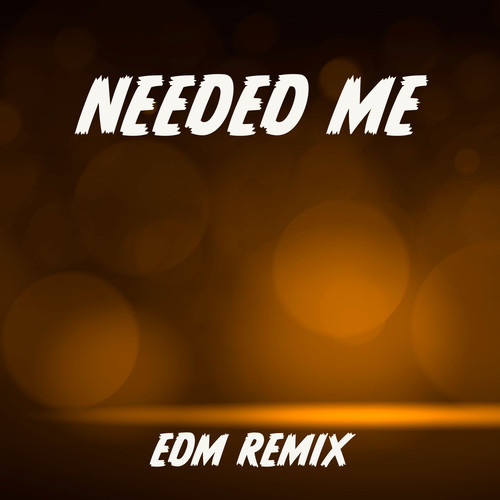 Needed Me (EDM Remix) [Explicit]