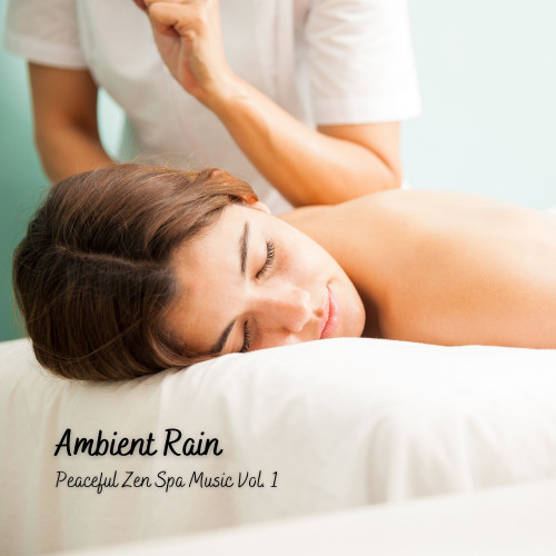 Ambient Rain: Peaceful Zen Spa Music Vol. 1