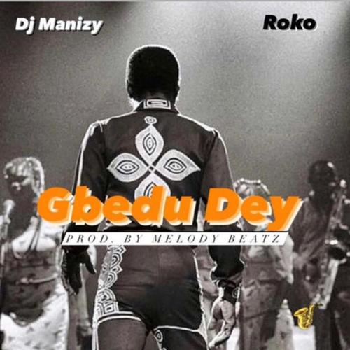 GBEDU DEY (feat. ROKO)