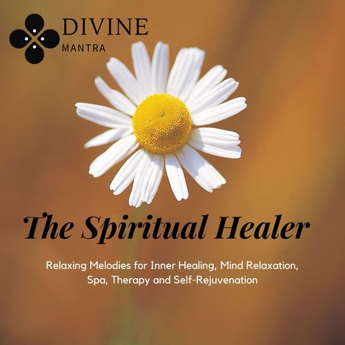 The Spiritual Healer (Relaxing Melodies For Inner Healing, Mind Relaxation, Spa, Therapy And Self-Rejuvenation)