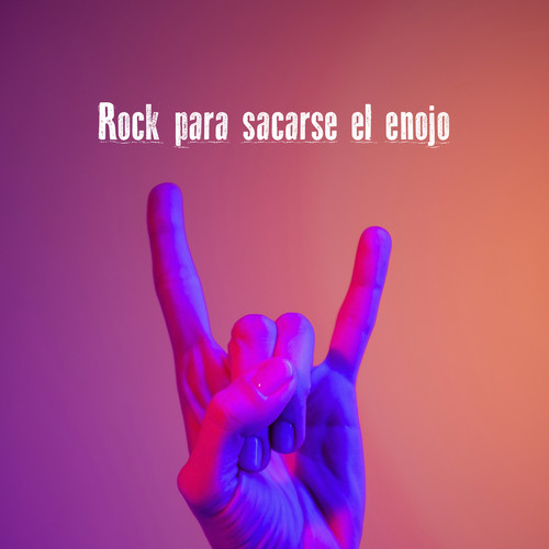 Rock para sacarse el enojo