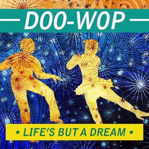 Life's But a Dream - Doo-Wop