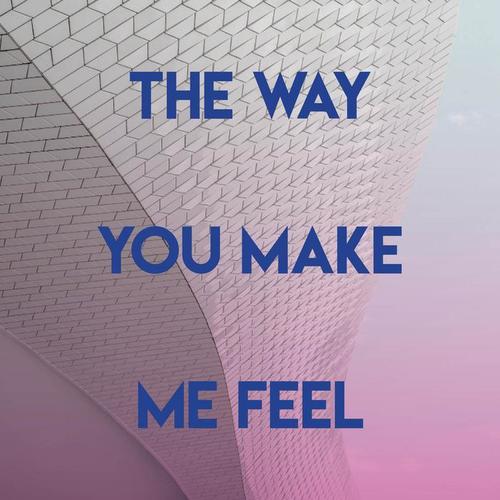 The Way You Make Me Feel