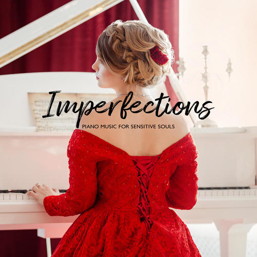 Imperfections: Beautiful Piano Music for Sensitive Souls, Romantic Nostalgic Collection