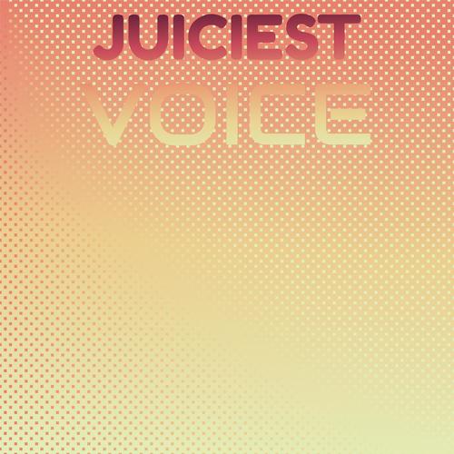 Juiciest Voice