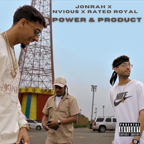 Power & Product (feat. Rated Royal & Nvious) [Explicit]