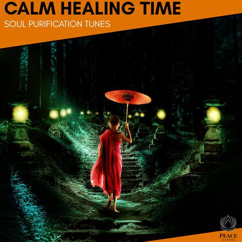 Calm Healing Time - Soul Purification Tunes