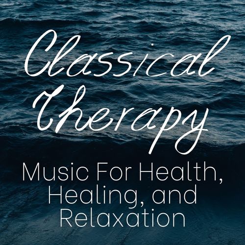 Classical Therapy: Music For Health, Healing, and Relaxation