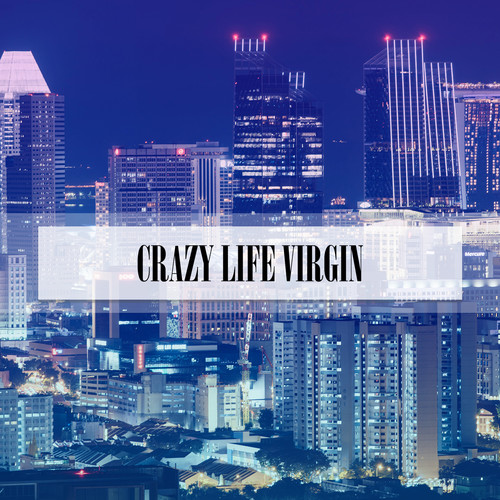 CRAZY LIFE VIRGIN