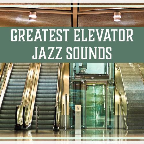 Greatest Elevator Jazz Sounds – Discreet Ambient, Lounge Chill Out Background Music, Waiting Room, Instrumental Songs