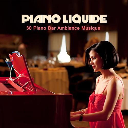 Piano liquide: 30 piano bar ambiance musique, sensual bar à vin, restaurant et dîner piano musique, Easy Listening café bar musique fond et pianobar sexy, piano solo et romance classique