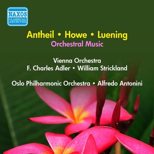 LUENING, O.: Symphonic Fantasia No. 1 / ANTHEIL, G.: Serenade No. 1 / HOWE, M.: Stars / Sand (Adler, Antonini, Strickland) [1957]