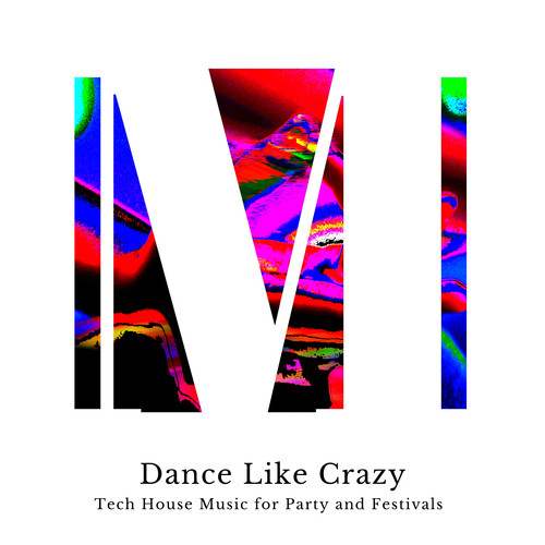 Dance Like Crazy - Tech House Music For Party And Festivals