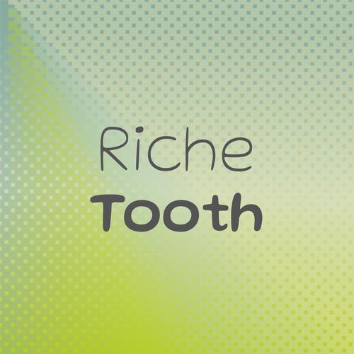 Riche Tooth