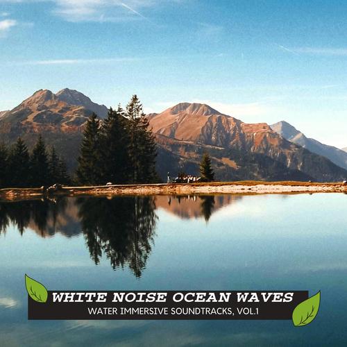 White Noise Ocean Waves - Water Immersive Soundtracks, Vol.1