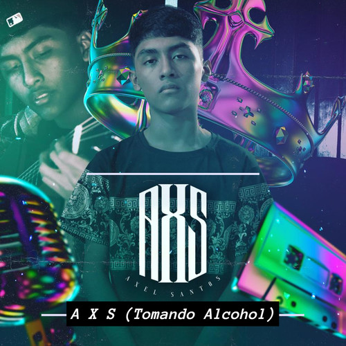 A X S (Tomando Alcohol) [Explicit]