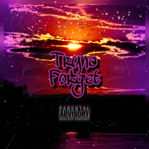 Tryna Forget (Explicit)