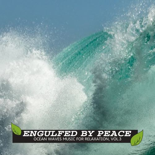 Engulfed by Peace - Ocean Waves Music for Relaxation, Vol.3