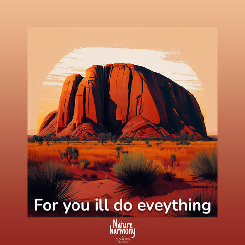 For you ill do eveything