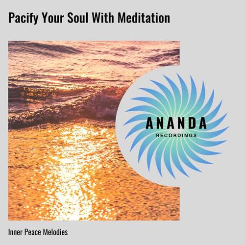 Pacify Your Soul With Meditation: Inner Peace Melodies