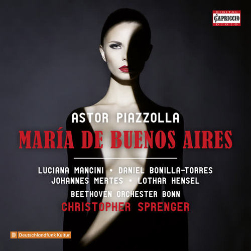 PIAZZOLLA, A.: María de Buenos Aires (Tango Opera) [Bonilla-Torres, L. Mancini, Mertes, L. Hensel, Bonn Beethoven Orchestra, Sprenger]