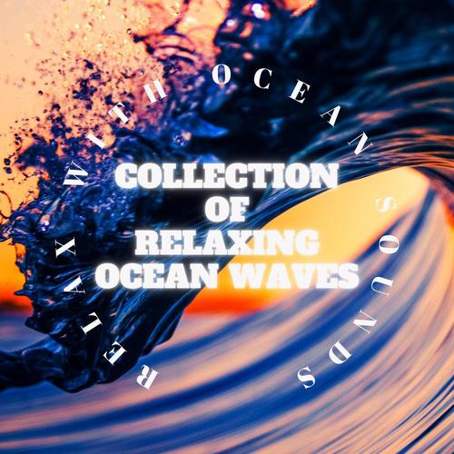 Collection Of Relaxing Ocean Waves (feat. Nature Sounds FX & Deep Relaxation Sounds)