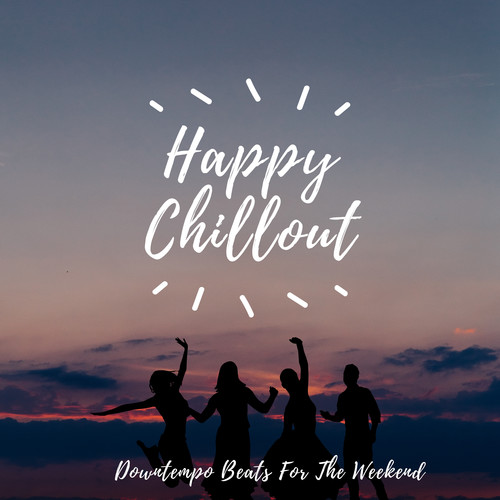 Happy Chillout (Downtempo Beats For The Weekend)