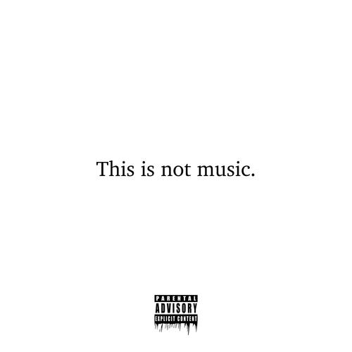 This is not music. (Explicit)