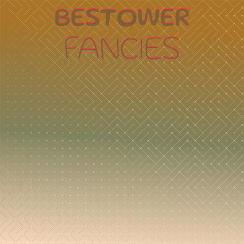 Bestower Fancies