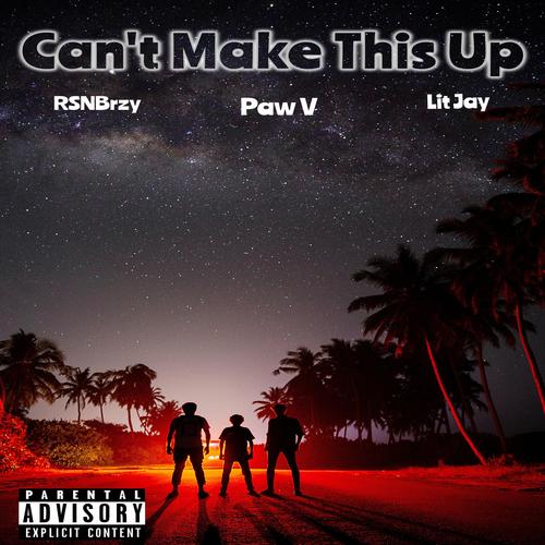 Can't Make This Up (feat. RSNBrzy & Lit Jay) [Explicit]