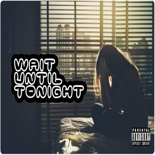 Wait Until Tonight (Explicit)